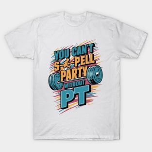 You Can't Spell Party Without PT T-Shirt